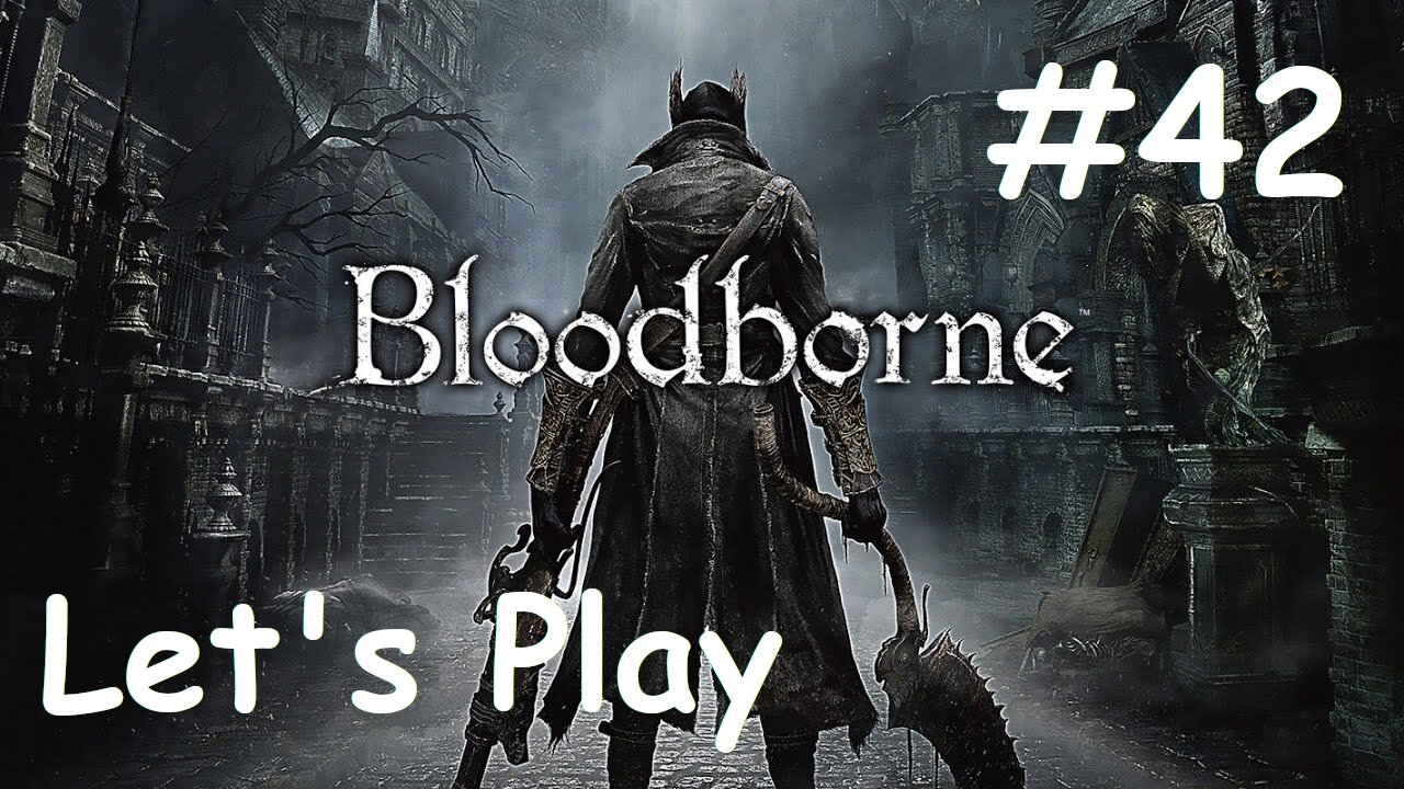 [Blind] Let's Play Bloodborne - Part 42