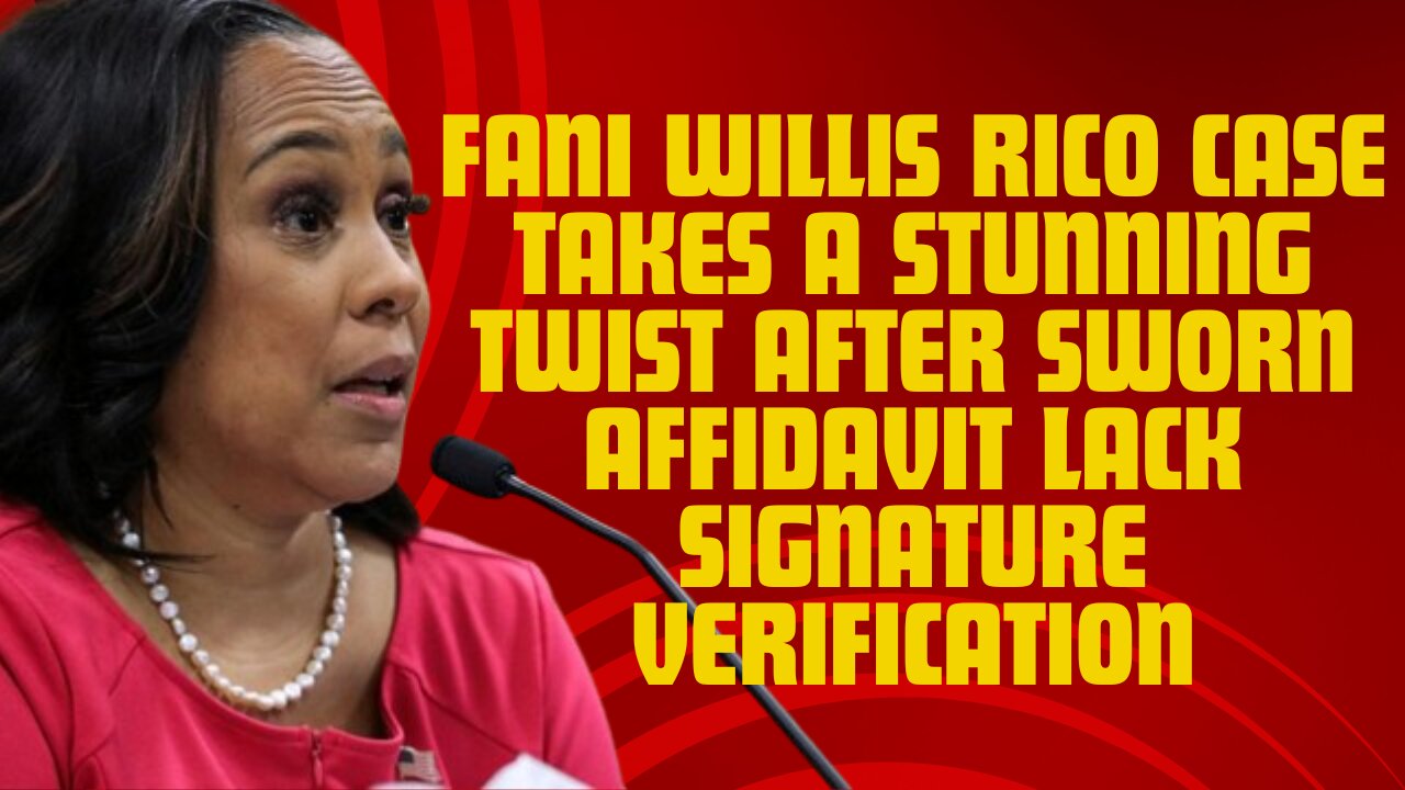 Fani Willis RICO Case Takes A Stunning Twist After Sworn Affidavit Lack Signature Verification