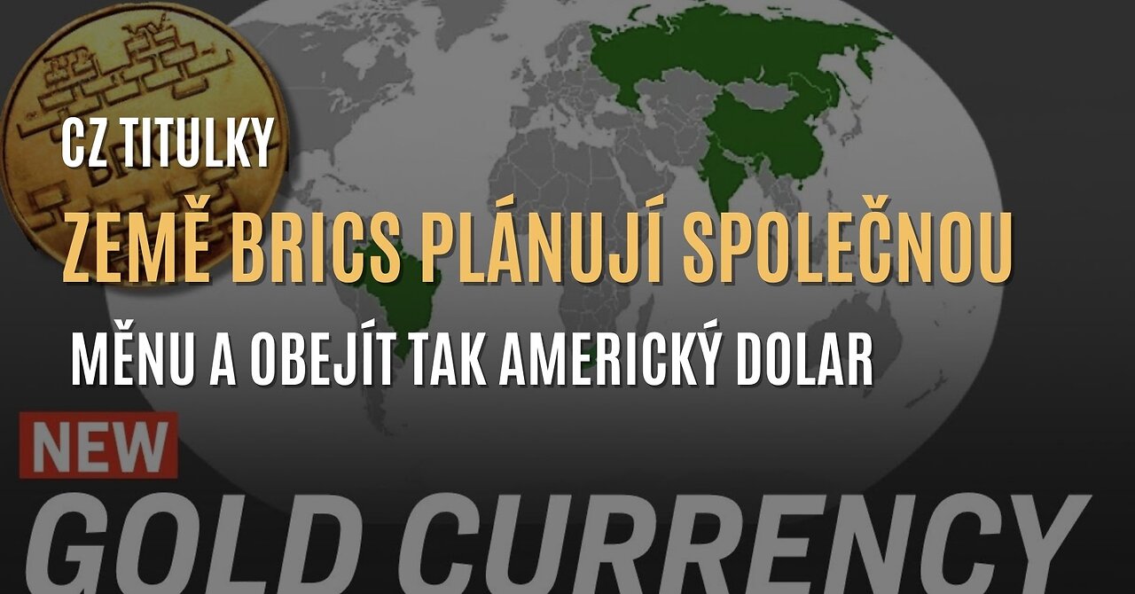 Země BRICS oznámily plán na společnou měnu krytou zlatem (CZ TITULKY)