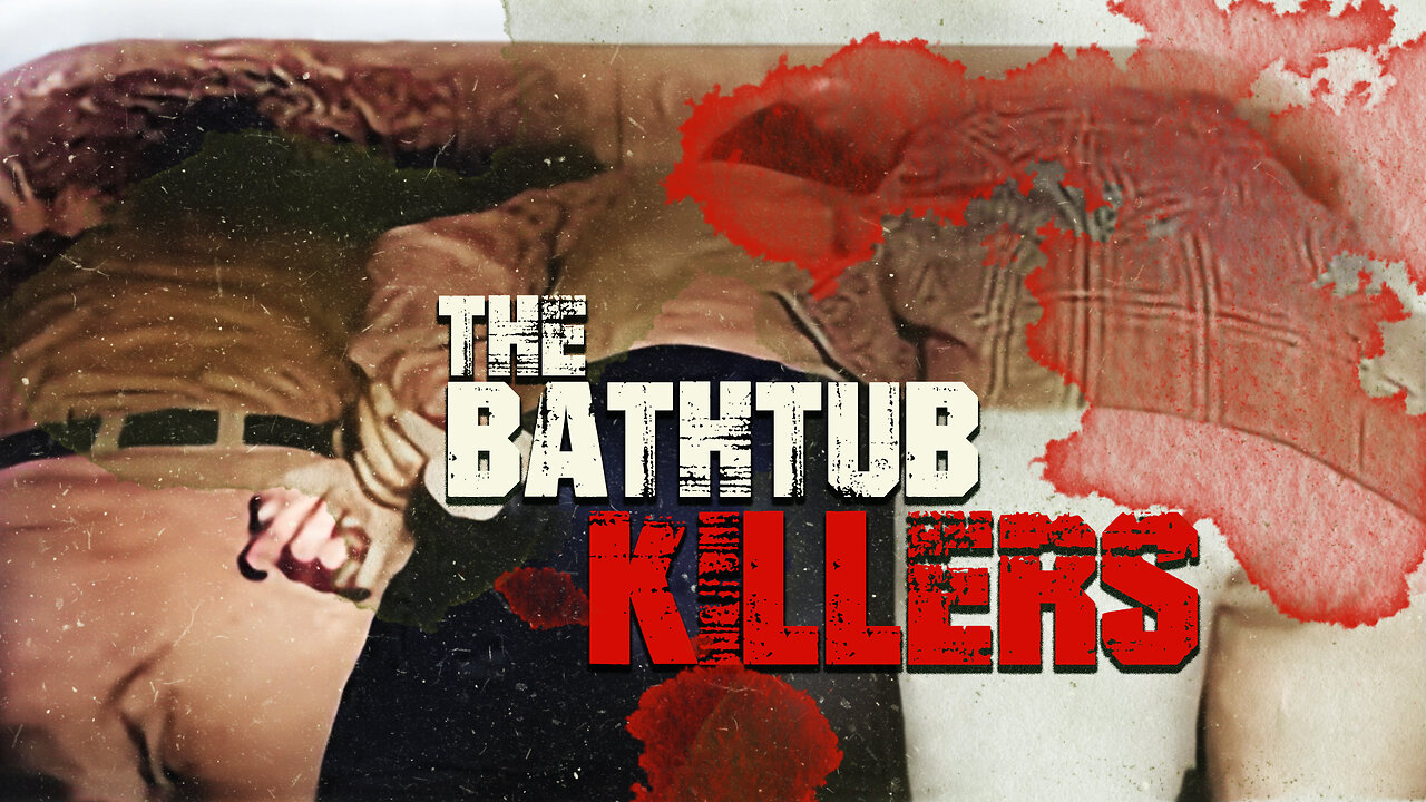 The Bathtub Killers