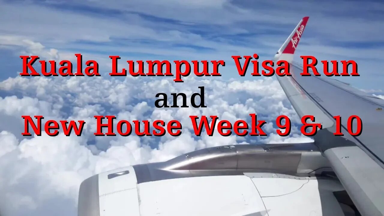 Kuala Lumpur Visa Run & New House Week 9 & 10 (Travel & Documentary)