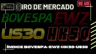 HK50 - US30 - EWZ - MINI ÍNDICE BOVESPA | GIRO DE MERCADO AO VIVO