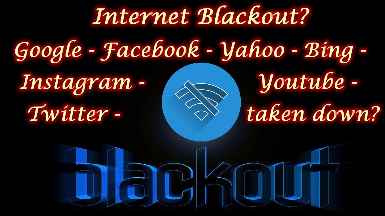 Internet blackout? Google - Facebook - Yahoo - Bing - Instagram - Twitter - Youtube - taken down?