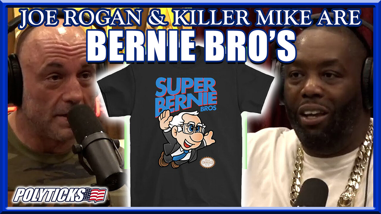 Joe Rogan & Killer Mike Are: Bernie Bro's