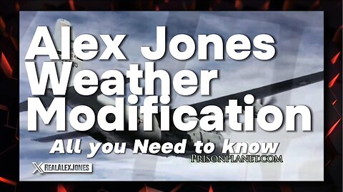 Alex Jones, Weather Modification Explained. They Have Had it 4 50 years.