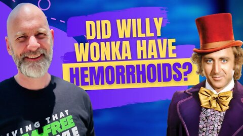 Did Willy Wonka Have Hemorrhoids? Probably and Here's Why