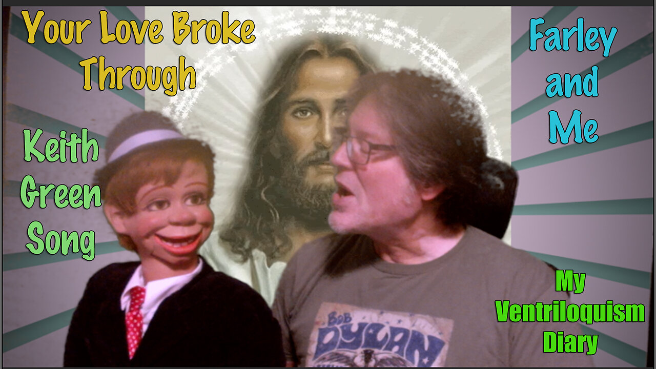 Your Love Broke Through : Keith Green song with Farley Ventriloquist
