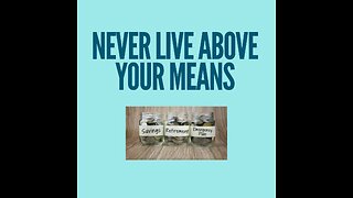 Never live above your means