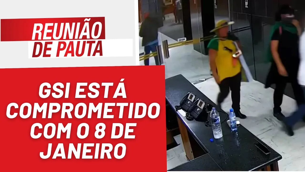 GSI está comprometido com os autores do 8 de janeiro - Reunião de Pauta nº 1.184 - 20/04/23