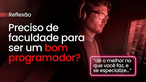 [ Reflexões ] Preciso de faculdade para ser um bom programador ?