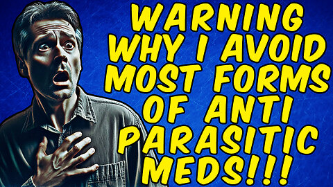 Why I Never Take Pills, Pastes, Or Oral Suspension Forms Of Anti-Parasitic MEDS!