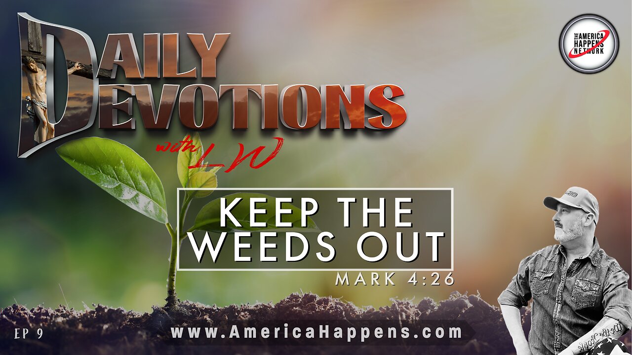 Keep The Weeds Out - Daily Devotions w/ LW