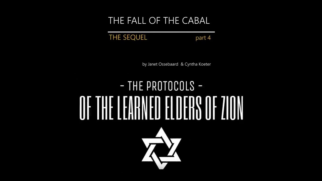 THE SEQUEL TO THE FALL OF THE CABAL - PART 4, THE PROTOCOLS OF ZION