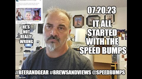 07.20.23 Speed Bumps Rant