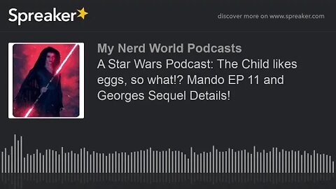 A Star Wars Podcast: The Child likes eggs, so what!? Mando EP 11 and Georges Sequel Details!