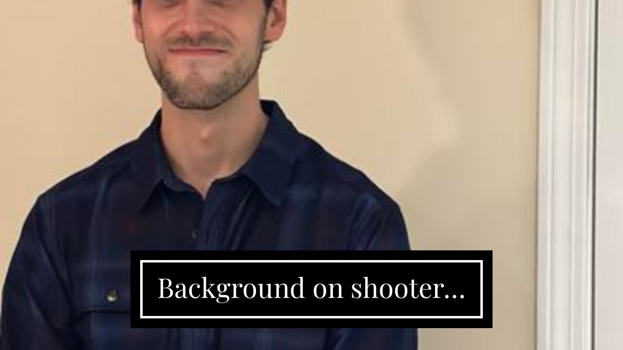 Background on shooter…