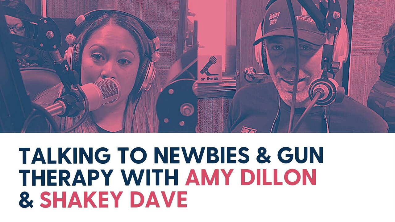 Talking to newbies & Gun Therapy with Amy Dillon & Shakey Dave