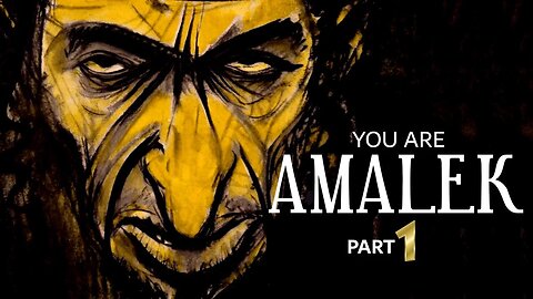 Part 1 of 3 - You are Amalek