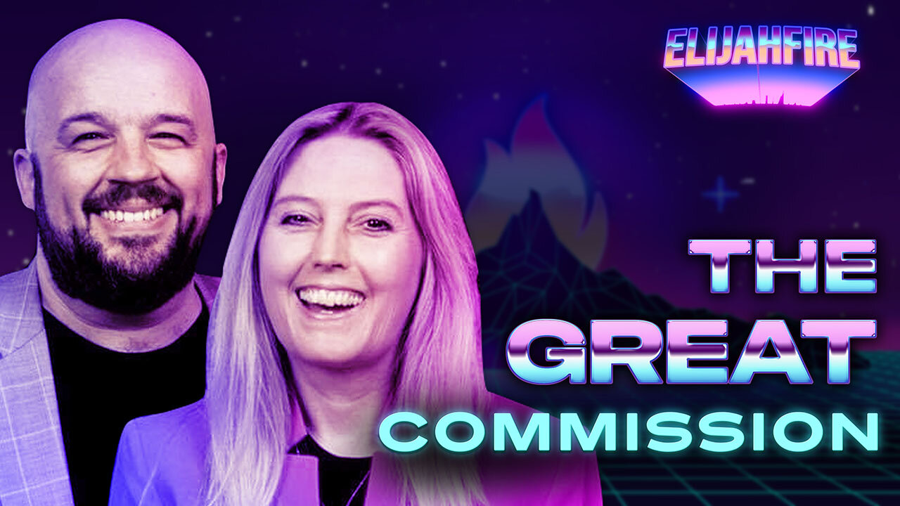 “THE GREAT COMMISSION” ElijahFire: Ep. 272 – BEN & JODIE HUGHES