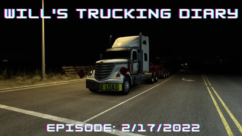 Will's Trucking Diary Episode 2/17/2022 / American Truck Simulator