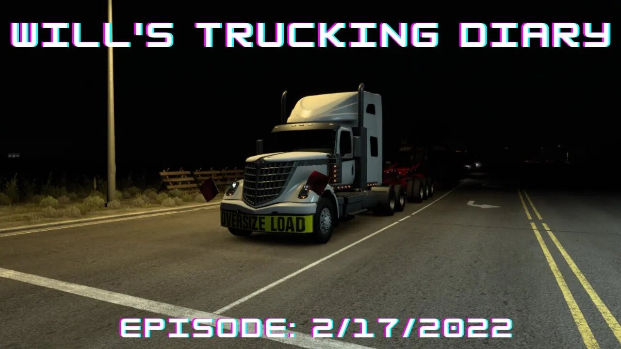 Will's Trucking Diary Episode 2/17/2022 / American Truck Simulator