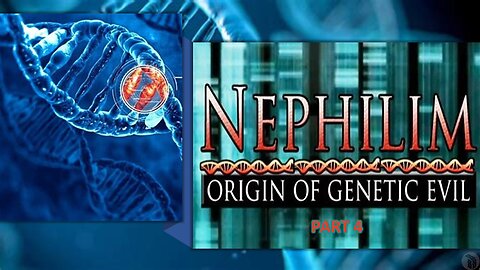 Nephilim: Origin of Genetic Evil - Part 4