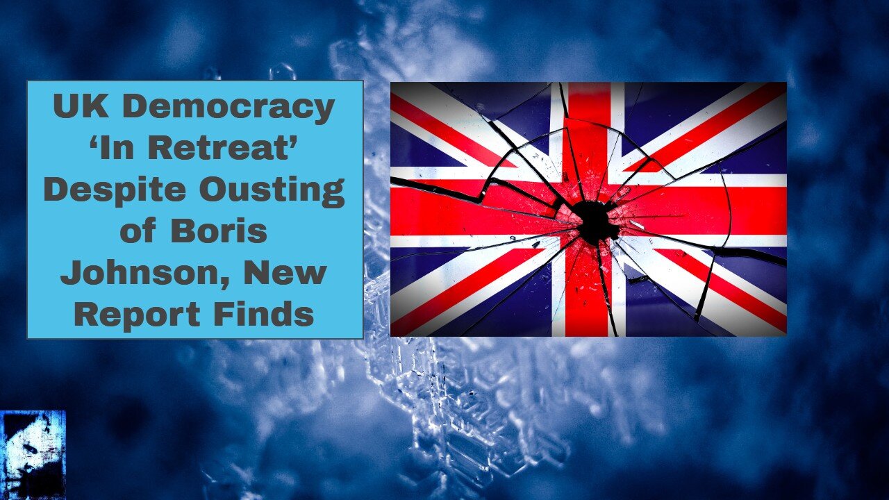 UK Democracy ‘In Retreat’ Despite Ousting of Boris Johnson, New Report Finds