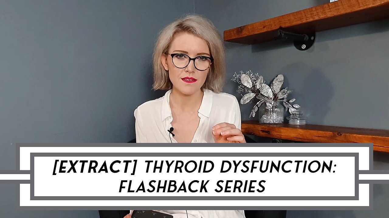 [EXTRACT] Thyroid Dysfunction: Video Flashback Series #mindset- No. 17