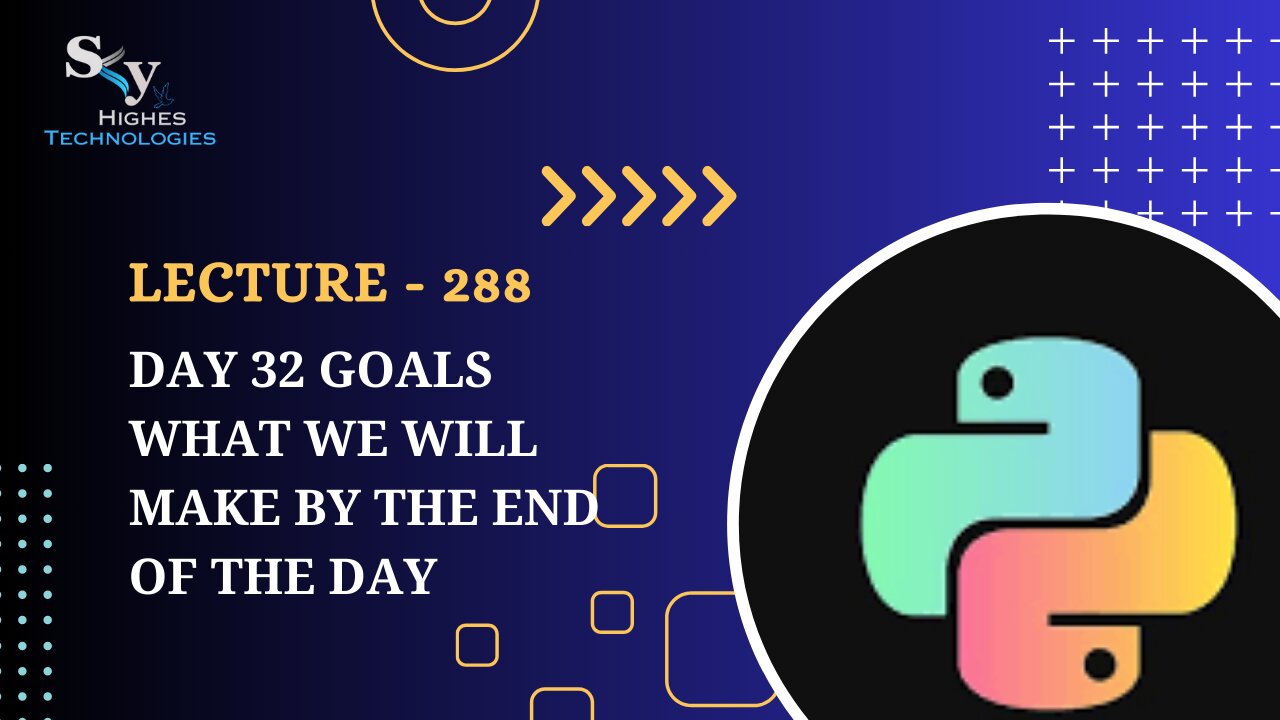 288. Day 32 Goals what we will make by the end of the day | Skyhighes | Python