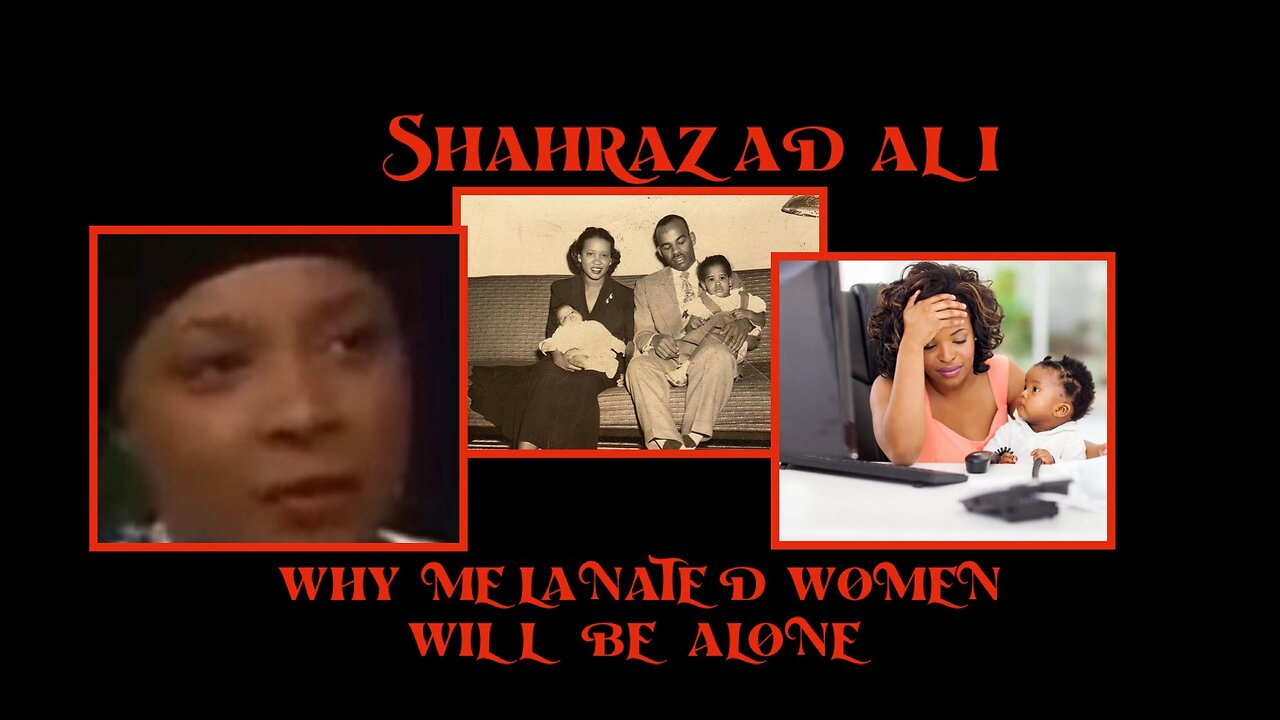 Shahrazad Ali on Why The American Melanated Women Will Be Alone| How to Fix Our Relationships