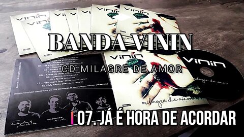 Banda Vinin (CD Milagre de Amor) 07. Já é Hora de Acordar ヅ