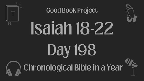 Chronological Bible in a Year 2023 - July 17, Day 198 - Isaiah 18-22