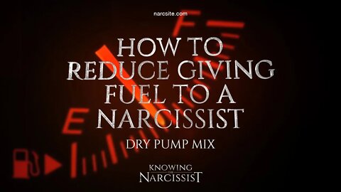 How To Reduce Giving Fuel To The Narcissist (Dry Pump Mix)