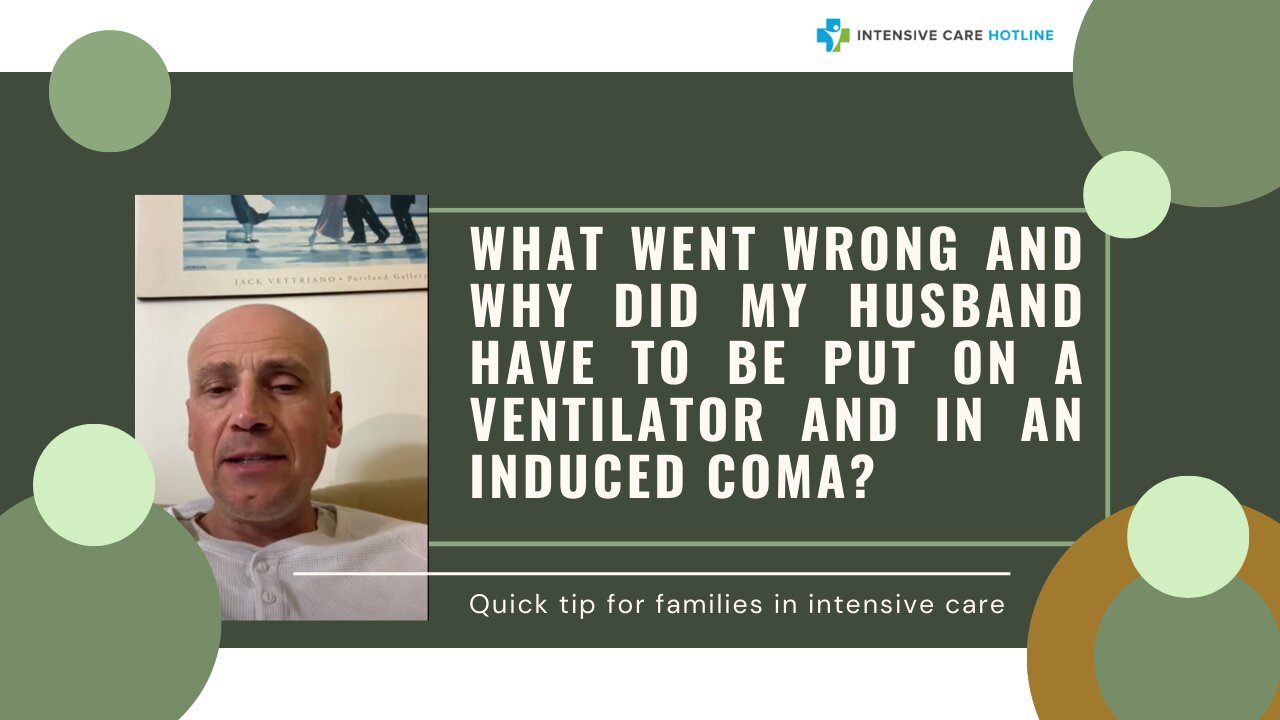 What Went Wrong and Why Did My Husband Have to be Put on a Ventilator and in an Induced Coma?