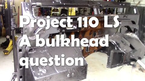 110 LS project. The bulkhead. A question for Nick