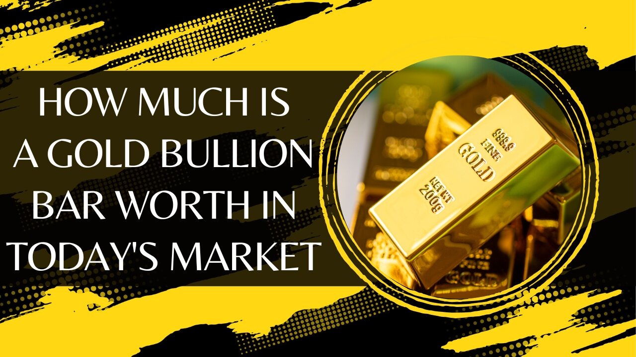 How Much Is a Gold Bullion Bar Worth in Today's Market