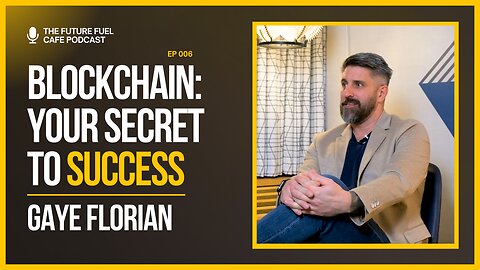 How Blockchain Can Unlock Your Success - Gaye Florian Ep. 6