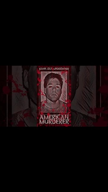 Kevin Ray Underwood, American Murderer