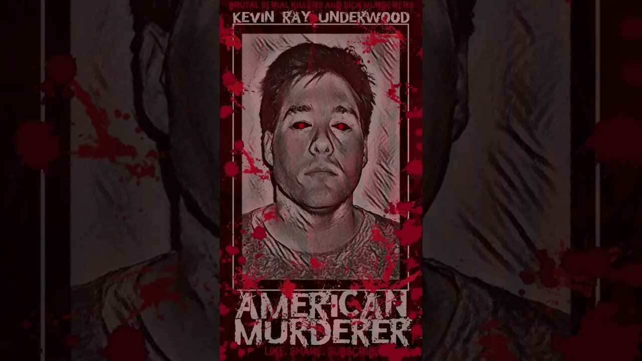 Kevin Ray Underwood, American Murderer