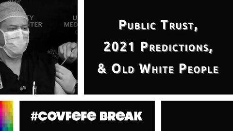 [#Covfefe Break] Public Trust, 2021 Predictions, and Old White People