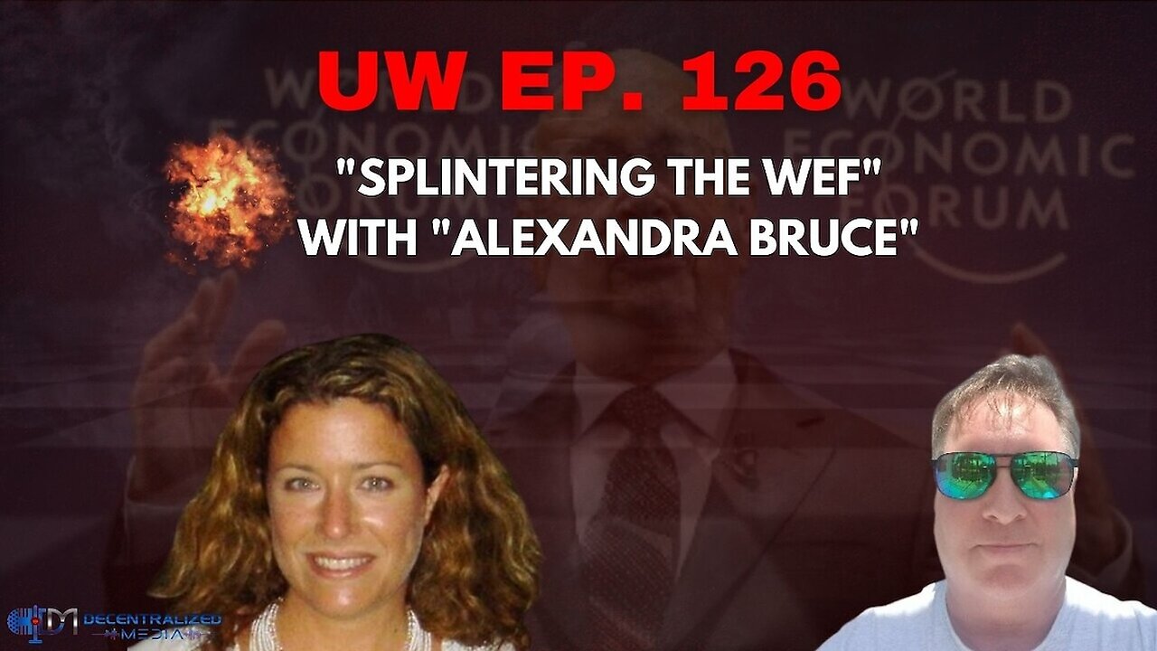 Unrestricted Warfare Ep. 126 | "Splintering the WEF" with Alexandra Bruce