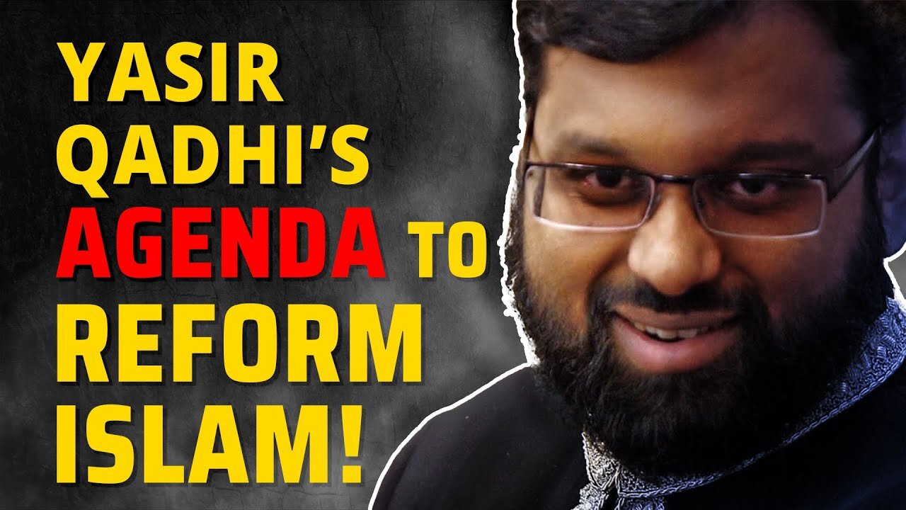 Yasir Qadhi's Shocking Agenda to Reform Islam