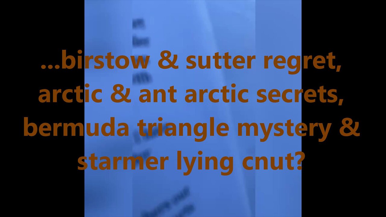 ...birstow & sutter regret, arctic & ant arctic secrets, bermuda triangle mystery?