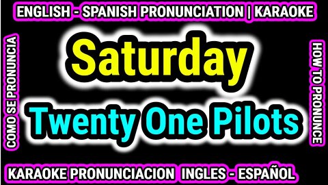 Saturday | Twenty One Pilots | Como hablar cantar con pronunciacion en ingles nativo español