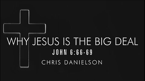 Why Jesus IS The Big Deal