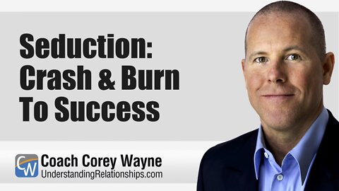 Seduction: Crash & Burn To Success