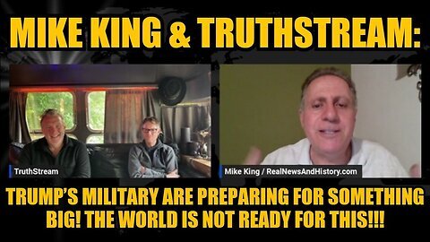 Mike King & TruthStream- Trump’s Military Are Preparing For Something Big! It's All About to Blow!