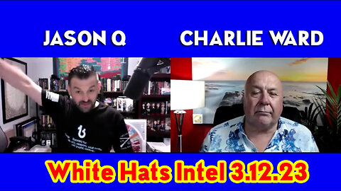 Jason Q and Charlie Ward 3.12.23 - White Hats Intel