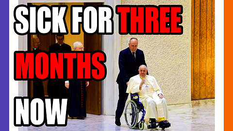 Pope Francis Has Been Sick For THREE MONTHS