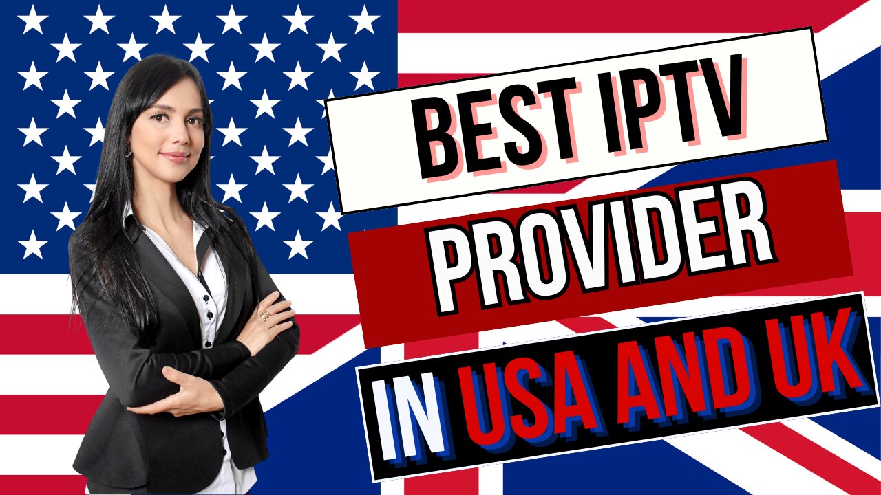 THE BEST IPTV PROVIDER IN USA AND UK